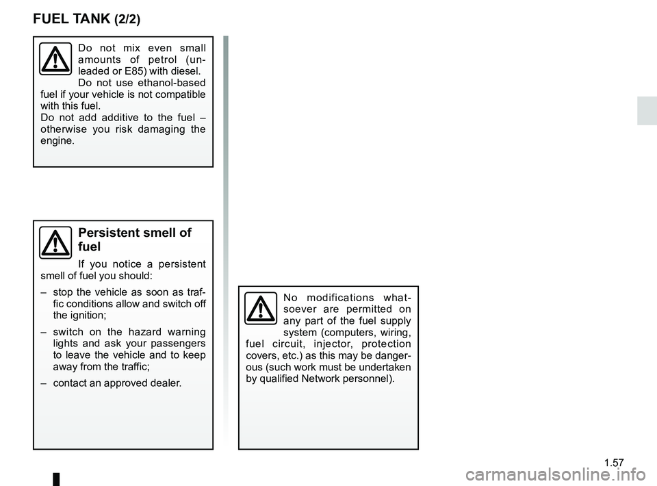 RENAULT WIND ROADSTER 2012 Repair Manual JauneNoirNoir texte
1.57
ENG_UD24355_2
Réservoir à carburant (E33 - X33 - Renault)
ENG_NU_865-6_E33_Renault_1
No  modifications  what -
soever  are  permitted  on 
any  part  of  the  fuel  supply 
