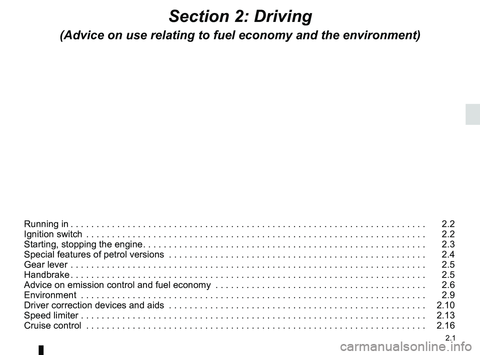 RENAULT WIND ROADSTER 2012 Repair Manual 2.1
ENG_UD29994_7
Sommaire 2 (E33 - X33 - Renault)
ENG_NU_865-6_E33_Renault_2
Section 2: Driving
(Advice on use relating to fuel economy and the environment)
Running in  . . . . . . . . . . . . . . . 