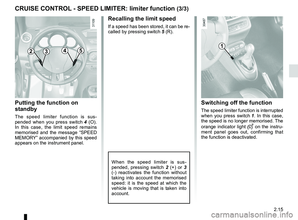 RENAULT WIND ROADSTER 2012 Manual PDF JauneNoirNoir texte
2.15
ENG_UD11193_1
Régulateur-limiteur de vitesse : fonction limiteur (E33 - X33 - Rena\
ult)
ENG_NU_865-6_E33_Renault_2
cRUISE coNtRoL  - SPEED LIMItER:  limiter function (3/3)
1