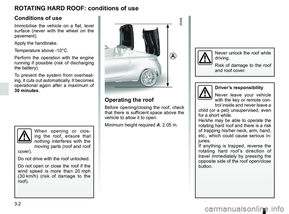 RENAULT WIND ROADSTER 2012  Owners Manual 3.2
ENG_UD20475_2
Toit rigide escamotable : condition d’utilisation (E33 - X33 - Renaul\
t)
ENG_NU_865-6_E33_Renault_3
Rotating hard roof
Rotating HaRD RooF:  conditions of use
Conditions of use
Imm