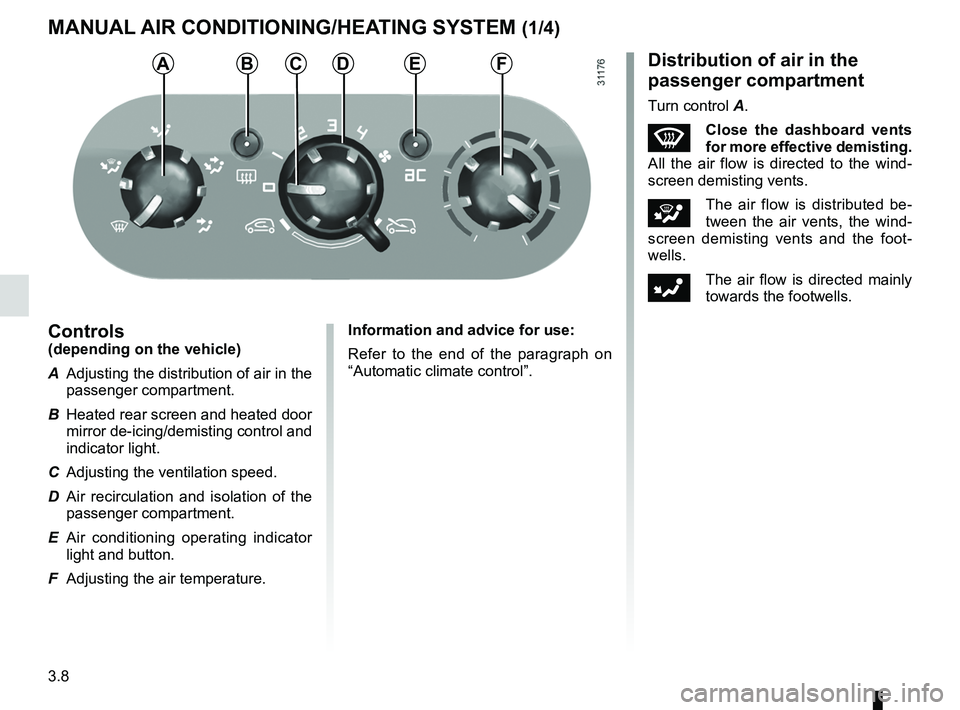 RENAULT WIND ROADSTER 2012  Owners Manual heating system ..................................... (up to the end of the DU)
ventilation  ............................................. (up to the end of the DU)
air conditioning  ..................