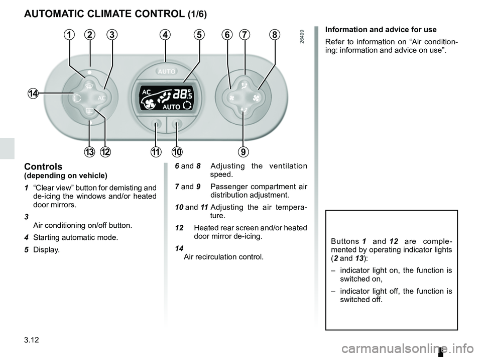 RENAULT WIND ROADSTER 2012  Owners Manual air conditioning ..................................... (up to the end of the DU)
heating system  ..................................... (up to the end of the DU)
temperature regulation  ...............