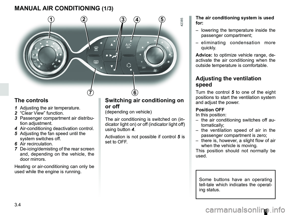 RENAULT ZOE 2018  Owners Manual 3.4
MANUAL AIR CONDITIONING (1/3)
The controls
1  Adjusting the air temperature.
2  “Clear View” function.
3  Passenger compartment air distribu- tion adjustment.
4   Air-conditioning deactivation