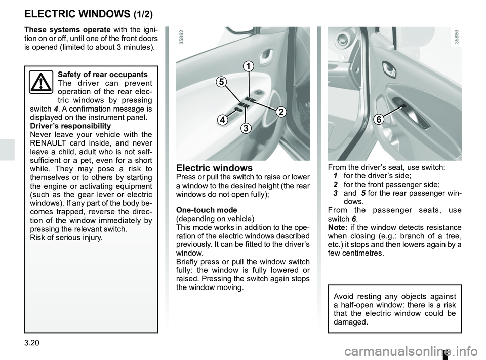 RENAULT ZOE 2018 Owners Guide 3.20
Safety of rear occupants
The driver can prevent
operation of the rear elec-
tric windows by pressing
switch 4. A confirmation message is
displayed on the instrument panel.
Driver’s responsi RENAULT ZOE 2018 Owners Guide 3.20
Safety of rear occupants
The driver can prevent
operation of the rear elec-
tric windows by pressing
switch 4. A confirmation message is
displayed on the instrument panel.
Driver’s responsi