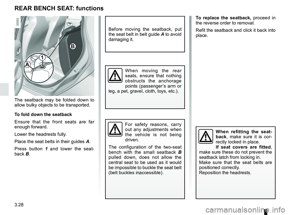 RENAULT ZOE 2018 Owners Manual 3.28
Before moving the seatback, put
the seat belt in belt guide A to avoid
damaging it.
For safety reasons, carry
out any adjustments when
the vehicle is not being
driven.
The configuration of t RENAULT ZOE 2018 Owners Manual 3.28
Before moving the seatback, put
the seat belt in belt guide A to avoid
damaging it.
For safety reasons, carry
out any adjustments when
the vehicle is not being
driven.
The configuration of t