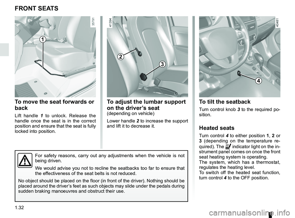 RENAULT ZOE 2018 Owners Guide 1.32
FRONT SEATS
To move the seat forwards or
back
Lift handle 1 to unlock. Release the
handle once the seat is in the correct
position and ensure that the seat is fully
locked into position.
To a RENAULT ZOE 2018 Owners Guide 1.32
FRONT SEATS
To move the seat forwards or
back
Lift handle 1 to unlock. Release the
handle once the seat is in the correct
position and ensure that the seat is fully
locked into position.
To a