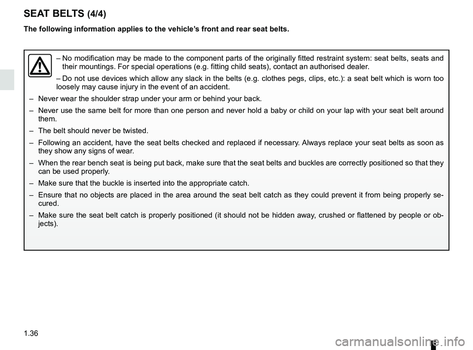 RENAULT ZOE 2018 Service Manual 1.36
– No modification may be made to the component parts of the originally fit\
ted restraint system: seat belts, seats and
their mountings. For special operations (e.g. fitting child seats), co\ RENAULT ZOE 2018 Service Manual 1.36
– No modification may be made to the component parts of the originally fit\
ted restraint system: seat belts, seats and
their mountings. For special operations (e.g. fitting child seats), co\