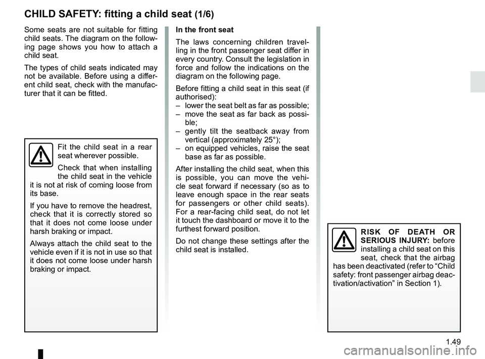 RENAULT ZOE 2018 Workshop Manual 1.49
Some seats are not suitable for fitting
child seats. The diagram on the follow-
ing page shows you how to attach a
child seat.
The types of child seats indicated may
not be available. Before u RENAULT ZOE 2018 Workshop Manual 1.49
Some seats are not suitable for fitting
child seats. The diagram on the follow-
ing page shows you how to attach a
child seat.
The types of child seats indicated may
not be available. Before u
