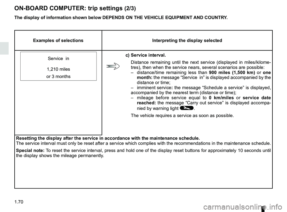RENAULT ZOE 2018 Manual PDF 1.70
ON-BOARD COMPUTER: trip settings (2/3)
Examples of selectionsInterpreting the display selected
Service  in 
c) Service interval. Distance remaining until the next service (displayed in miles/kilo