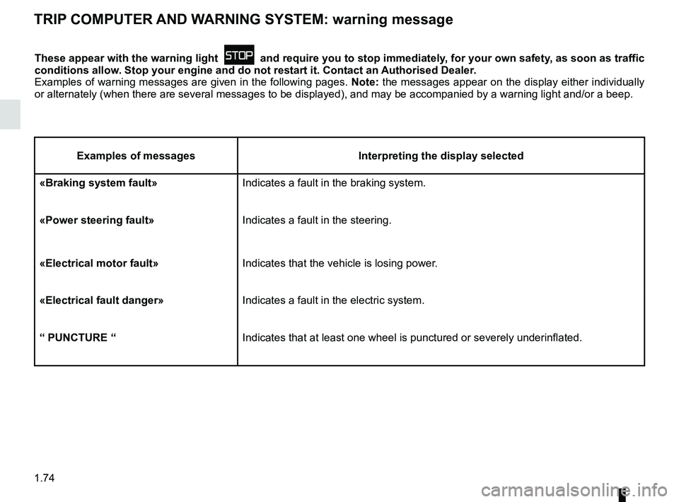 RENAULT ZOE 2018 User Guide 1.74
TRIP COMPUTER AND WARNING SYSTEM: warning message
These appear with the warning light û and require you to stop immediately, for your own safety, as soon as traffic
conditions allow. Stop you RENAULT ZOE 2018 User Guide 1.74
TRIP COMPUTER AND WARNING SYSTEM: warning message
These appear with the warning light û and require you to stop immediately, for your own safety, as soon as traffic
conditions allow. Stop you
