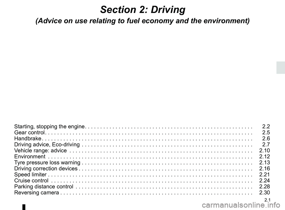 RENAULT ZOE 2018 User Guide 2.1
Section 2: Driving
(Advice on use relating to fuel economy and the environment)
Starting, stopping the engine . . . . . . . . . . . . . . . . . . . . . . . . . . . . . . . . . . . . \
. . . . . . RENAULT ZOE 2018 User Guide 2.1
Section 2: Driving
(Advice on use relating to fuel economy and the environment)
Starting, stopping the engine . . . . . . . . . . . . . . . . . . . . . . . . . . . . . . . . . . . . \
. . . . . .