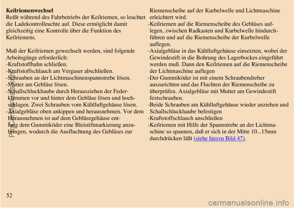 TRABANT 601 1987 Workshop Manual
Keilriemenwechsel
Reißt während des Fahrbetriebs der Keilriemen, so leuchtet
die Ladekontrolleuchte auf. Diese ermöglicht damit
gleichzeitig eine Kontrolle über die Funktion des
Keilriemens.
M TRABANT 601 1987 Workshop Manual
Keilriemenwechsel
Reißt während des Fahrbetriebs der Keilriemen, so leuchtet
die Ladekontrolleuchte auf. Diese ermöglicht damit
gleichzeitig eine Kontrolle über die Funktion des
Keilriemens.
M