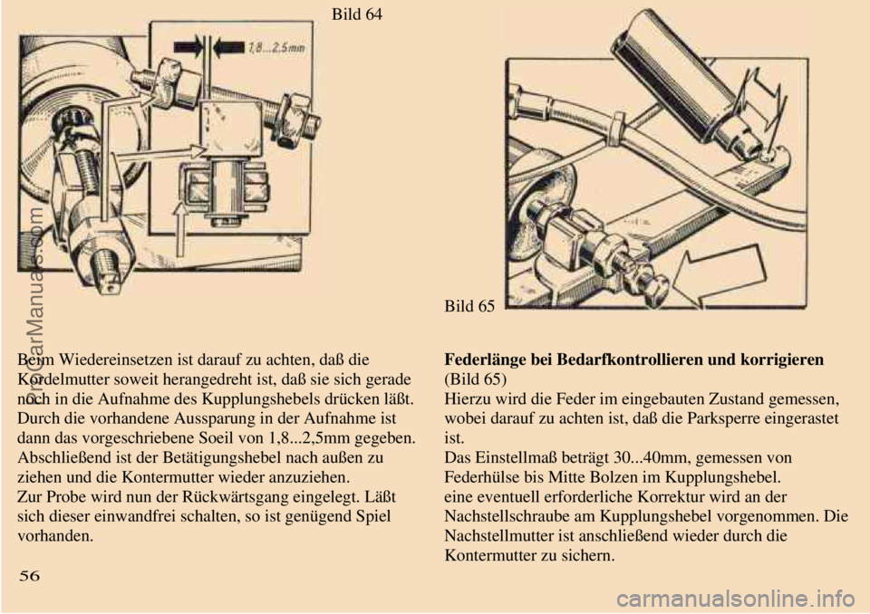 TRABANT 601 1987 Workshop Manual
Bild 64
Bild 65
Beim Wiedereinsetzen ist darauf zu achten, daß die
Kordelmutter soweit herangedreht ist, daß sie sich gerade
noch in die Aufnahme des Kupplungshebels drücken läßt.
Dur TRABANT 601 1987 Workshop Manual
Bild 64
Bild 65
Beim Wiedereinsetzen ist darauf zu achten, daß die
Kordelmutter soweit herangedreht ist, daß sie sich gerade
noch in die Aufnahme des Kupplungshebels drücken läßt.
Dur