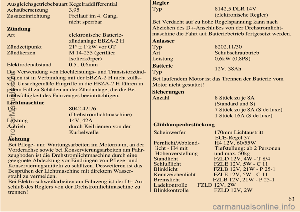 TRABANT 601 1987  Owners Manual  
 Ausgleichsgetriebebauart
Achsübersetzung
ZusatzeinrichtungKegelraddifferential
3,95
Freilauf im 4. Gang,
nicht sperrbar
Zündung
Art
Zündzeitpunkt
Zündkerzen
Elektrodenabstandelektronische Batte