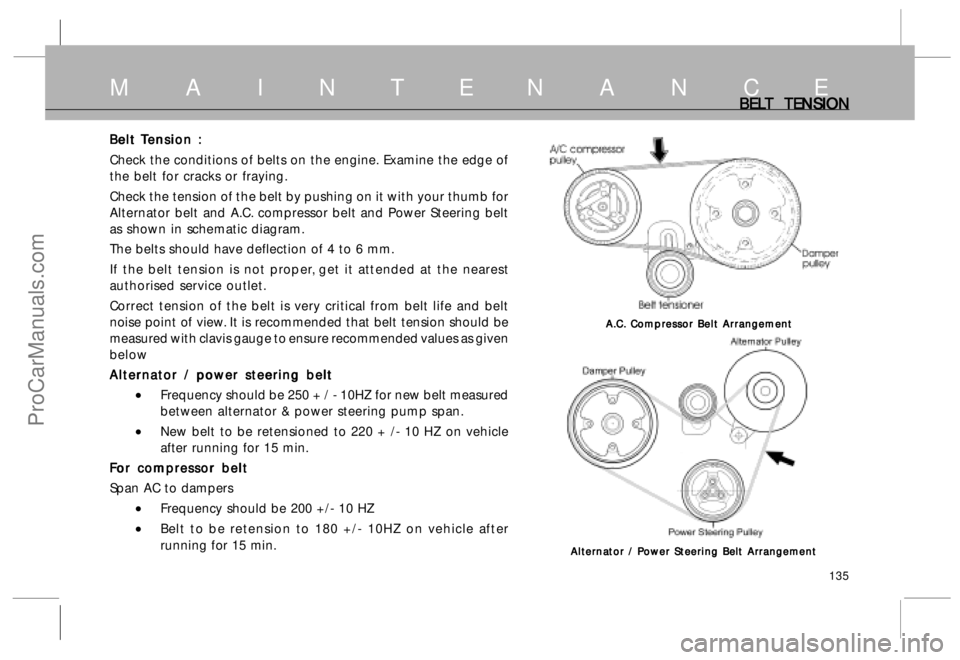 TATA SAFARI 2015 Owners Manual 135
BEL BELBEL BEL
BEL
T   T  T   T  
T  
TENSION TENSIONTENSION TENSION
TENSIONM  A  I  N  T  E  N  A  N  C  E
B BB B
B
elt  elt elt  elt 
elt 
T TT T
T
ension : ension :ension : ension :
ension :
Ch