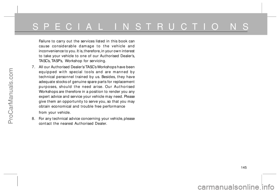 TATA SAFARI 2015 Owners Manual 145
Failure to carry out the services listed in this book can
cause considerable damage to the vehicle and
inconvenience to you. It is, therefore, in your own interest
to take your vehicle to one of o TATA SAFARI 2015 Owners Manual 145
Failure to carry out the services listed in this book can
cause considerable damage to the vehicle and
inconvenience to you. It is, therefore, in your own interest
to take your vehicle to one of o