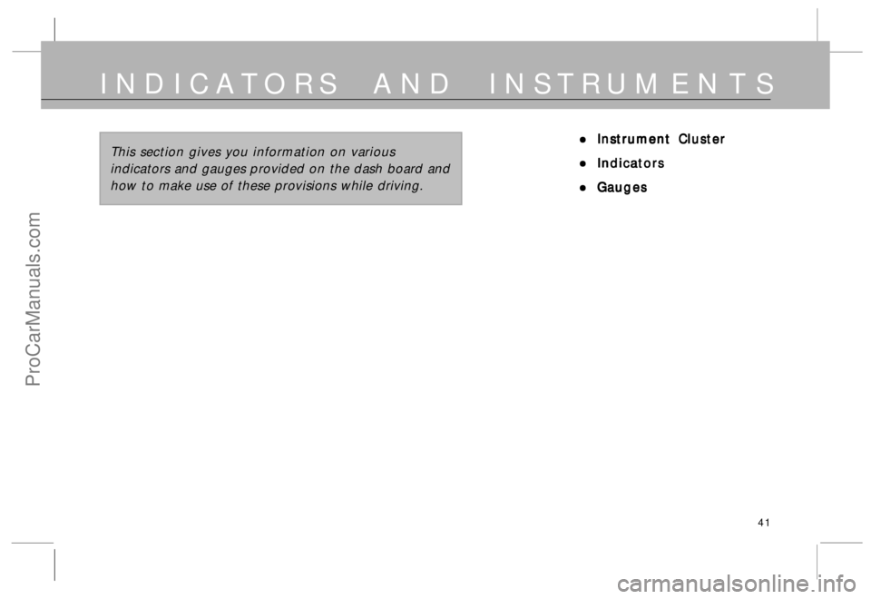 TATA SAFARI 2015 Service Manual 41
INDICATORS AND INSTRUMENTS
• •• •
•Instrument Cluster Instrument ClusterInstrument Cluster Instrument Cluster
Instrument Cluster
• •• •
•Indicators IndicatorsIndicators Indicato