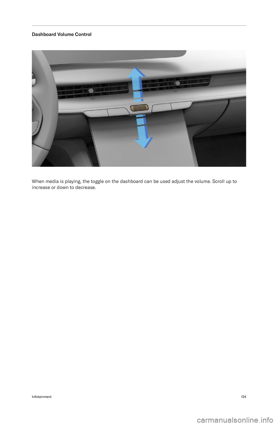 LUCID AIR 2023  Owners Manual Dashboard Volume Control
When media is playing, the toggle on the dashboard can be used adjust the volume. Scroll up to
increase or down to decrease.
Infotainment124 