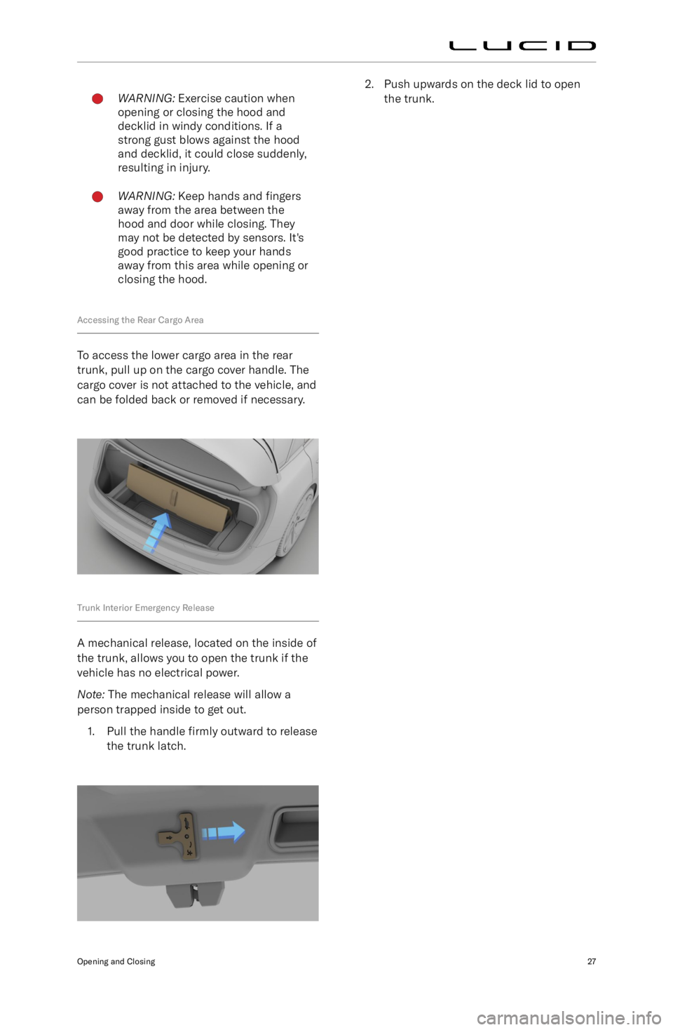 LUCID AIR 2023  Owners Manual WARNING: Exercise caution when
opening or closing the hood and
decklid in windy conditions. If a
strong gust blows against the hood
and decklid, it could close suddenly,
resulting in injury.WARNING:  