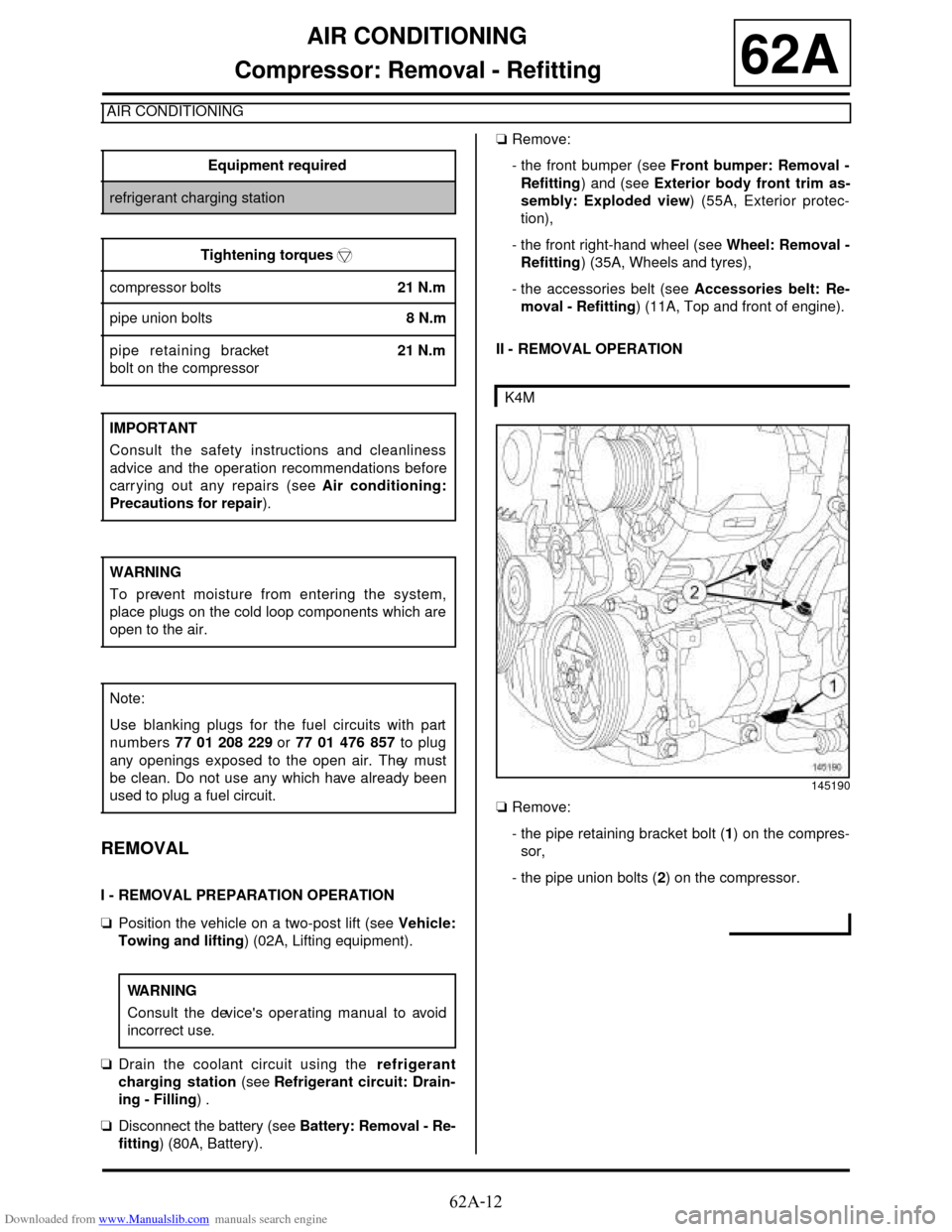 DACIA DUSTER 2009 1.G Heating And Air Conditioning Service Manual Downloaded from www.Manualslib.com manuals search engine 62A-12
AIR CONDITIONING
Compressor: Removal - Refitting
AIR CONDITIONING
62A
REMOVAL
I - REMOVAL PREPARATION OPERATION
aPosition the vehicle on