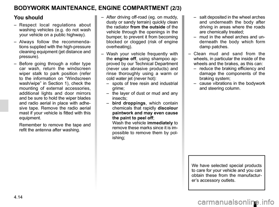 DACIA DUSTER 2010 1.G Owners Manual 4.14
ENG_UD20966_2
Entretien de la carrosserie / compartiment moteur (H79 - Dacia)
ENG_NU_898-5_H79_Dacia_4
Jaune NoirNoir texte
BODyWORK MAINTENANCE, ENGINE COMPARTMENT (2/3)
y ou should
–   
Respe