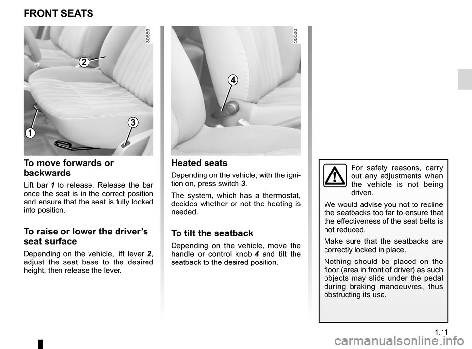 DACIA DUSTER 2010 1.G Owners Manual front seat adjustment ............................(up to the end of the DU)
front seats adjustment  ...................................... (up to the end of the DU)
1.11
ENG_UD20680_3
Sièges avant (H