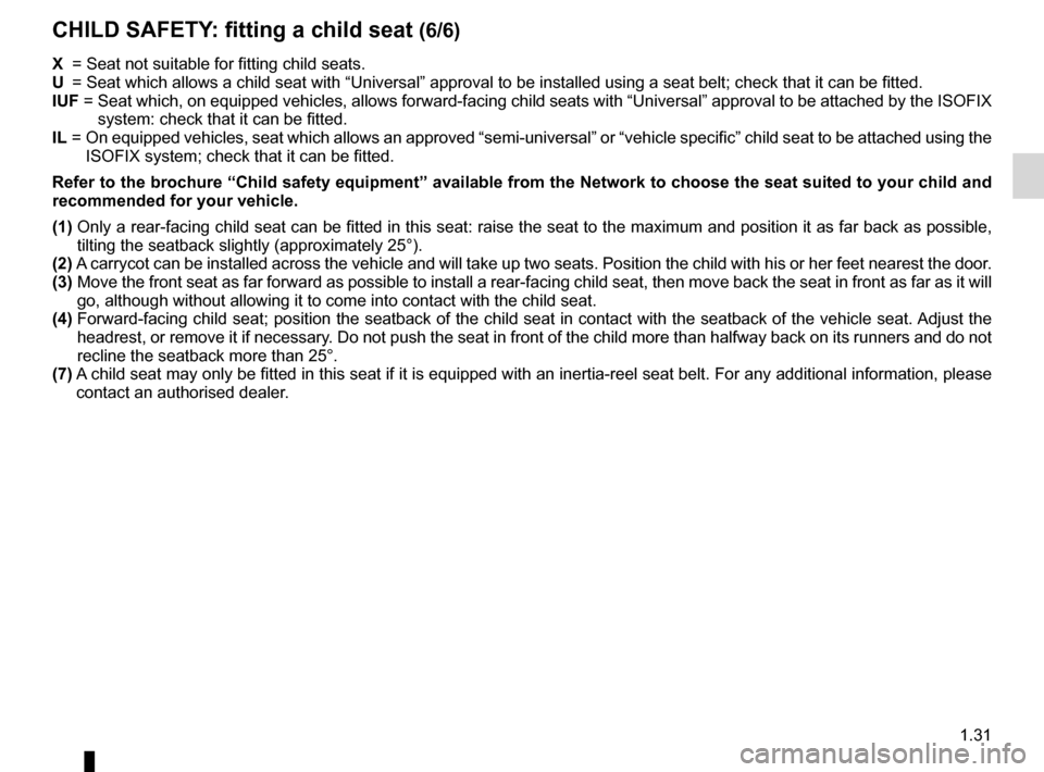 DACIA DUSTER 2010 1.G Owners Guide JauneNoirNoir texte
1.31
ENG_UD24887_4
Sécurité enfants : installation du siège enfant (H79 - Dacia)\
ENG_NU_898-5_H79_Dacia_1
CHILD SAFETY : fitting a child seat  (6/6)
X =  Seat not suitable for