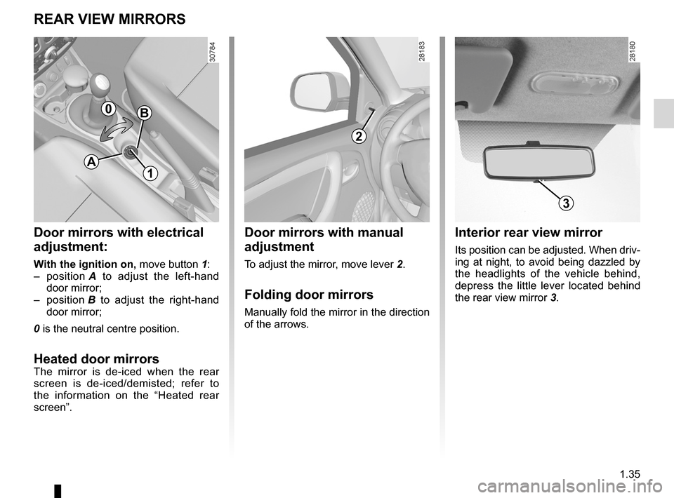 DACIA DUSTER 2010 1.G Service Manual rear view mirrors ................................... (up to the end of the DU)
1.35
ENG_UD20568_2
Rétroviseurs (H79 - Dacia)
ENG_NU_898-5_H79_Dacia_1
Rear view mirrors
REAR VIEW MIRRORS
Door mirrors