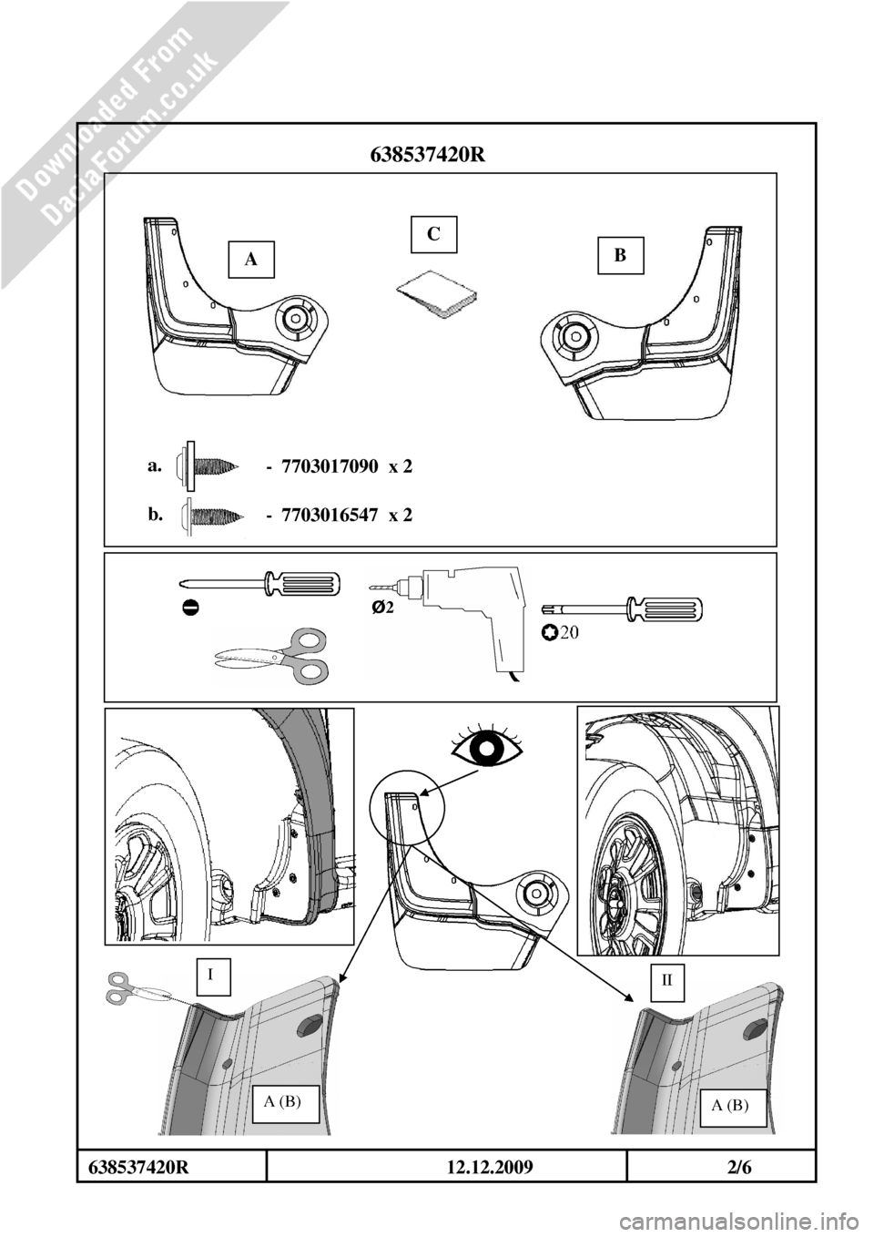 DACIA DUSTER 2010 1.G Mudflap Fitting Guide Workshop Manual
638537420R 12.12.2009 2/6 DACIA DUSTER 2010 1.G Mudflap Fitting Guide Workshop Manual
638537420R 12.12.2009 2/6