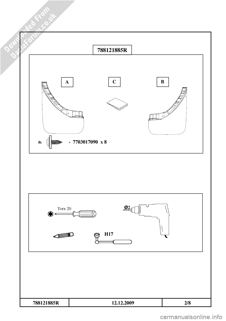 DACIA DUSTER 2010 1.G Mudflap Fitting Guide Workshop Manual
788121885R 12.12.2009 2/8 DACIA DUSTER 2010 1.G Mudflap Fitting Guide Workshop Manual
788121885R 12.12.2009 2/8