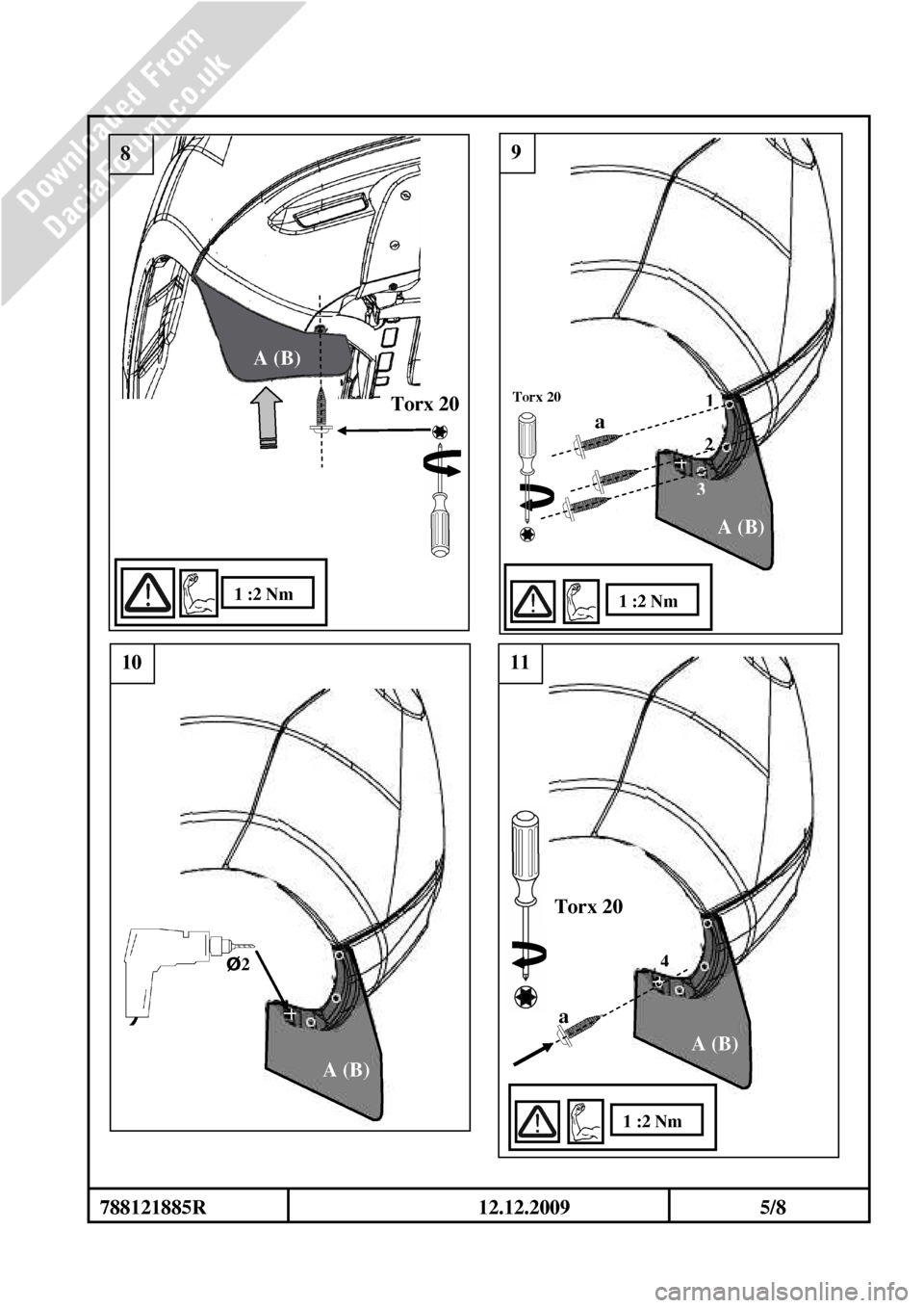 DACIA DUSTER 2010 1.G Mudflap Fitting Guide Workshop Manual                                                                                
Torx 20 
8 
1 :2 Nm 
788121885R                                                     12.12.2009                          