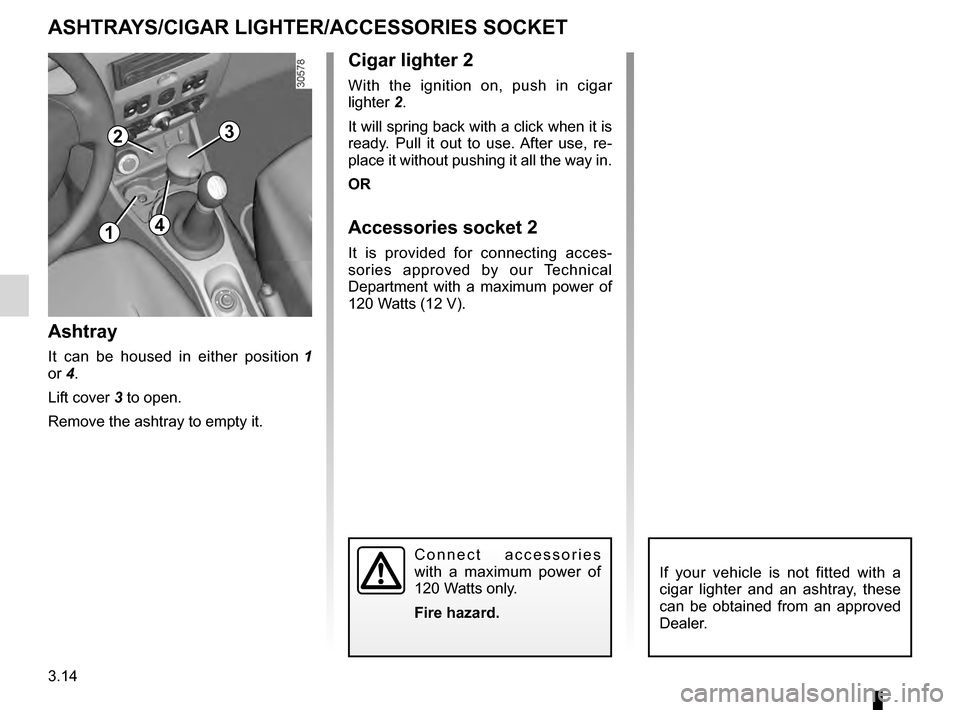 DACIA DUSTER 2012 1.G Owners Manual cigar lighter ........................................... (up to the end of the DU)
ashtrays ................................................ (up to the end of the DU)
accessories socket ........... DACIA DUSTER 2012 1.G Owners Manual cigar lighter ........................................... (up to the end of the DU)
ashtrays ................................................ (up to the end of the DU)
accessories socket ...........