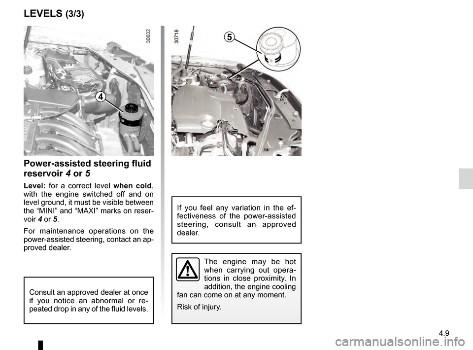 DACIA DUSTER 2012 1.G Service Manual levels:windscreen washer reservoir  ........................... (current page)
power-assisted steering......................................... (current page)
power-assisted steering..................