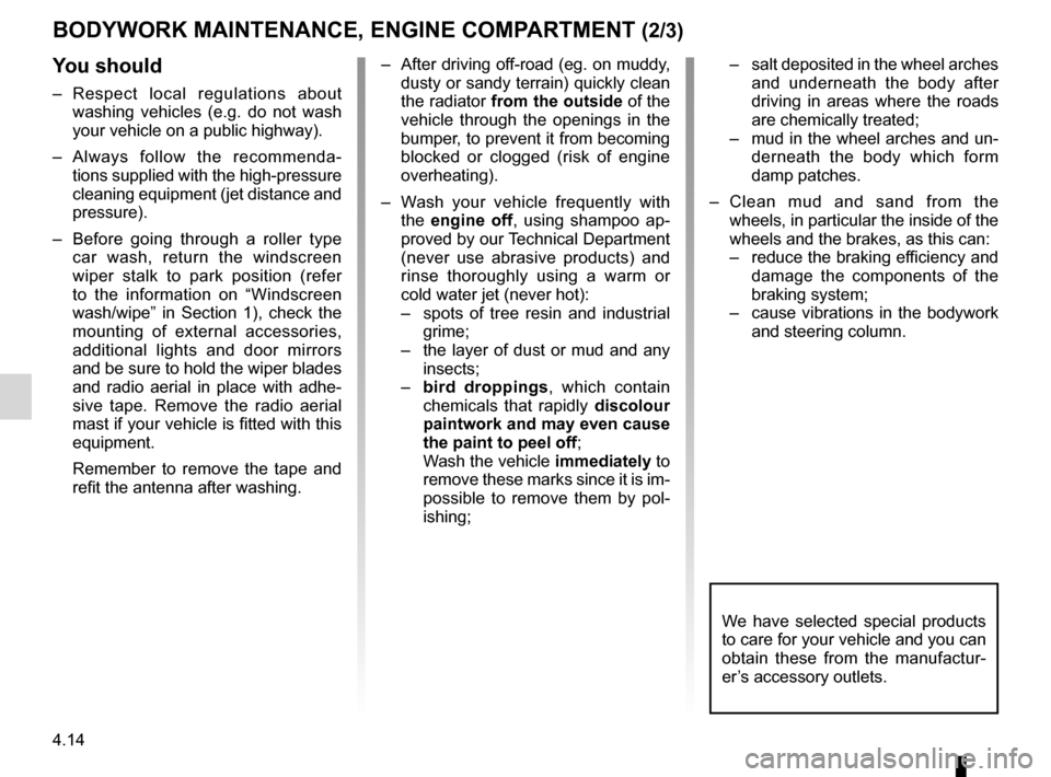 DACIA DUSTER 2012 1.G Owners Manual 4.14
ENG_UD20966_2
Entretien de la carrosserie / compartiment moteur (H79 - Dacia)
ENG_NU_898-5_H79_Dacia_4
Jaune NoirNoir texte
BODyWORK MAINTENANCE, ENGINE COMPARTMENT (2/3)
you should
– Respect DACIA DUSTER 2012 1.G Owners Manual 4.14
ENG_UD20966_2
Entretien de la carrosserie / compartiment moteur (H79 - Dacia)
ENG_NU_898-5_H79_Dacia_4
Jaune NoirNoir texte
BODyWORK MAINTENANCE, ENGINE COMPARTMENT (2/3)
you should
– Respect