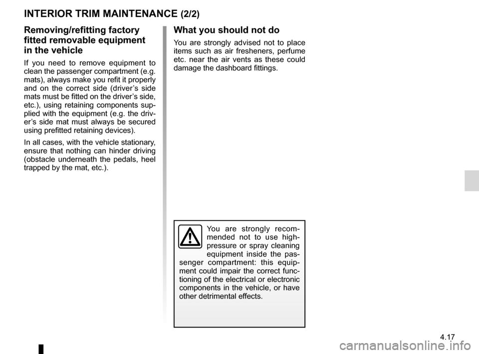 DACIA DUSTER 2012 1.G Owners Manual JauneNoirNoir texte
4.17
ENG_UD22288_6
Entretien des garnitures intérieures (B90 - U90 - L90 Ph2 - F90 Ph2 \
- R90 Ph2 - H79 - Dacia)
ENG_NU_898-5_H79_Dacia_4
Removing/refitting factory 
fitted remov