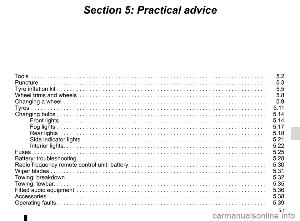 DACIA DUSTER 2012 1.G Owners Manual 5.1
ENG_UD25064_7
Sommaire 5 (H79 - Dacia)
ENG_NU_898-5_H79_Dacia_5
Section 5: Practical advice
Tools .. . . . . . . . . . . . . . . . . . . . . . . . . . . . . . . . . . . . . . . . . . . . . . . . .