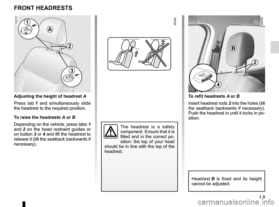 DACIA DUSTER 2012 1.G User Guide headrest................................................ (up to the end of the DU)
1.9
ENG_UD17266_2
Appuis-tête avant (H79 - Dacia)
ENG_NU_898-5_H79_Dacia_1
Headrests
FRONT HEADRESTS
Adjusting the h