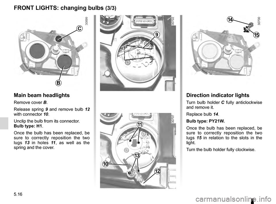 DACIA DUSTER 2012 1.G Owners Manual 5.16
ENG_UD20700_2
Feux avant : remplacement des lampes (H79 - Dacia)
ENG_NU_898-5_H79_Dacia_5
FRONT LIGHTS: changing bulbs (3/3)
Main beam headlights
Remove cover B .
Release spring
9
and remov DACIA DUSTER 2012 1.G Owners Manual 5.16
ENG_UD20700_2
Feux avant : remplacement des lampes (H79 - Dacia)
ENG_NU_898-5_H79_Dacia_5
FRONT LIGHTS: changing bulbs (3/3)
Main beam headlights
Remove cover B .
Release spring
9
and remov