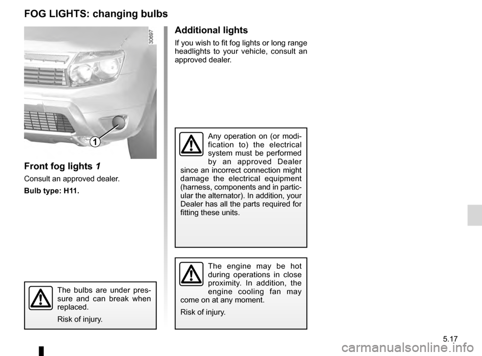 DACIA DUSTER 2012 1.G Owners Manual bulbschanging  ......................................... (up to the end of the DU)
changing a bulb  .................................... (up to the end of the DU)
practical advice  ...................