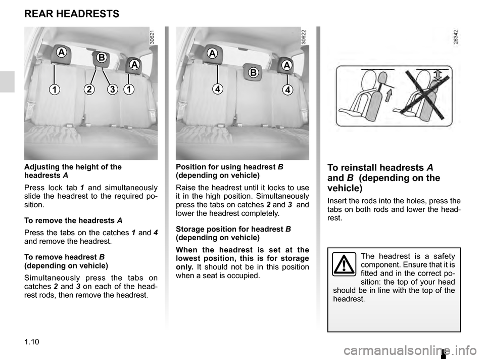 DACIA DUSTER 2012 1.G Owners Manual headrest................................................ (up to the end of the DU)
adjusting your driving position .............. (up to the end of the DU)
1.10
ENG_UD22432_3
Appuis-tête arrière (H7