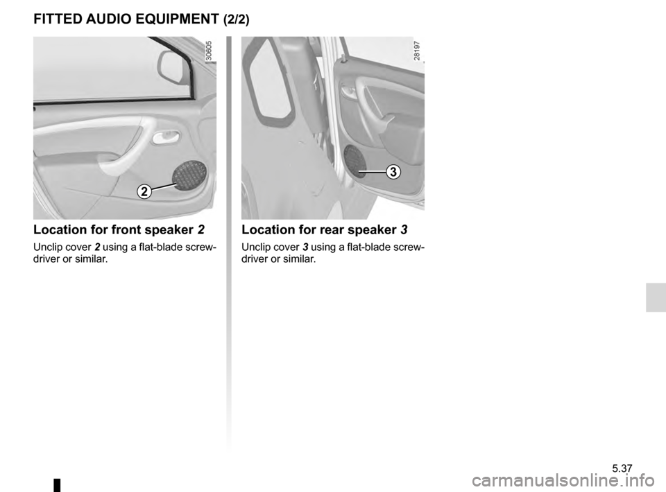 DACIA DUSTER 2012 1.G Owners Manual JauneNoirNoir texte
5.37
ENG_UD25210_3
Prééquipement radio (H79 - Dacia)
ENG_NU_898-5_H79_Dacia_5
FITTED AUDIO EQUIPMENT (2/2)
Location for front speaker 2
Unclip cover 2 using a flat-blade screw DACIA DUSTER 2012 1.G Owners Manual JauneNoirNoir texte
5.37
ENG_UD25210_3
Prééquipement radio (H79 - Dacia)
ENG_NU_898-5_H79_Dacia_5
FITTED AUDIO EQUIPMENT (2/2)
Location for front speaker 2
Unclip cover 2 using a flat-blade screw