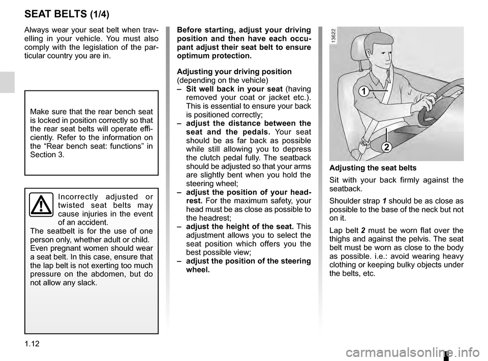 DACIA DUSTER 2012 1.G Owners Manual adjusting your driving position .............. (up to the end of the DU)
seat belts  .............................................. (up to the end of the DU)
1.12
ENG_UD22430_3
Ceintures de sécurité