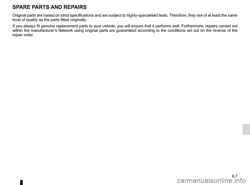 DACIA DUSTER 2012 1.G Owners Manual technical specifications ......................... (up to the end of the DU)
replacement parts  ................................. (up to the end of the DU)
6.7
ENG_UD18209_6
Pièces de rechange et ré