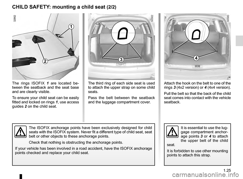 DACIA DUSTER 2012 1.G Owners Guide JauneNoirNoir texte
1.25
ENG_UD22548_3
Sécurité enfants : choix de la fixation du siège enfant (H79 -\
Dacia)
ENG_NU_898-5_H79_Dacia_1
The third ring of each side seat is used
to attach the upper DACIA DUSTER 2012 1.G Owners Guide JauneNoirNoir texte
1.25
ENG_UD22548_3
Sécurité enfants : choix de la fixation du siège enfant (H79 -\
Dacia)
ENG_NU_898-5_H79_Dacia_1
The third ring of each side seat is used
to attach the upper