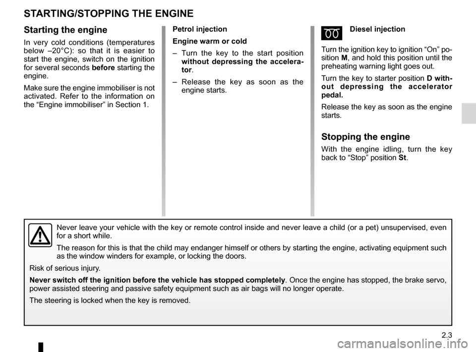 DACIA DUSTER 2012 1.G Owners Manual driving ................................................... (up to the end of the DU)
starting  .................................................. (up to the end of the DU)
starting the engine  ......