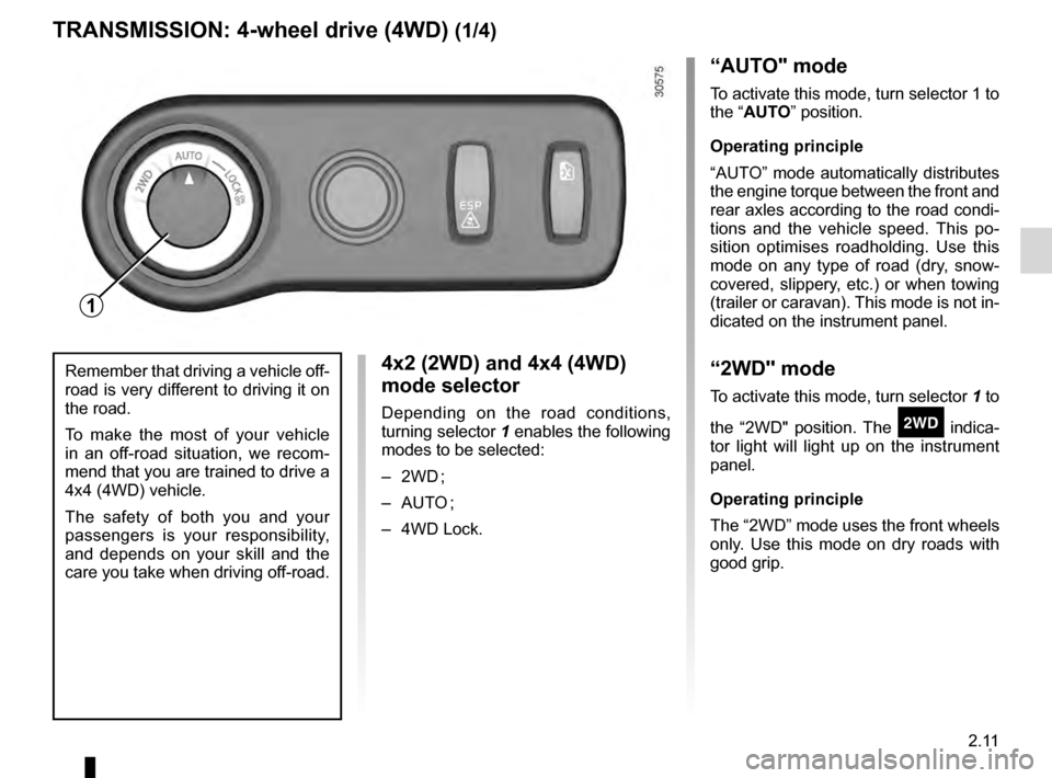 DACIA DUSTER 2012 1.G Owners Manual 4 wheel drive (4WD) ............................. (up to the end of the DU)
driving  ................................................... (up to the end of the DU)
2.11
ENG_UD20643_3
Transmission : 4 r