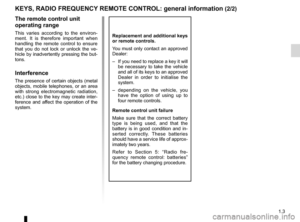 DACIA DUSTER 2012 1.G Owners Manual JauneNoirNoir texte
1.3
ENG_UD15850_1
Clé / Télécommande à radiofréquence : Généralités (H79 -\ Dacia)
ENG_NU_898-5_H79_Dacia_1
KEYS, RADIO FREQUENCY REMOTE CONTROL: general information (2/2)