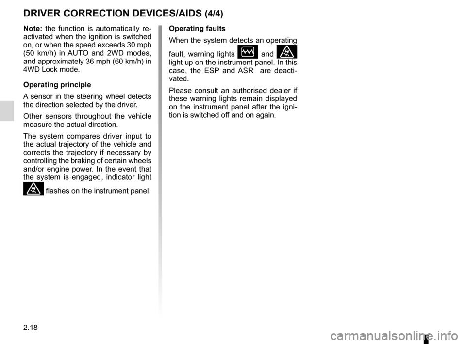 DACIA DUSTER 2012 1.G Owners Manual 2.18
ENG_UD22494_3
Dispositifs de correction et d’assistance à la conduite (H79 - Da\
cia)
ENG_NU_898-5_H79_Dacia_2
DRIVER CORRECTION DEVICES/AIDS (4/4)
Operating faults
When  the  system  detects 