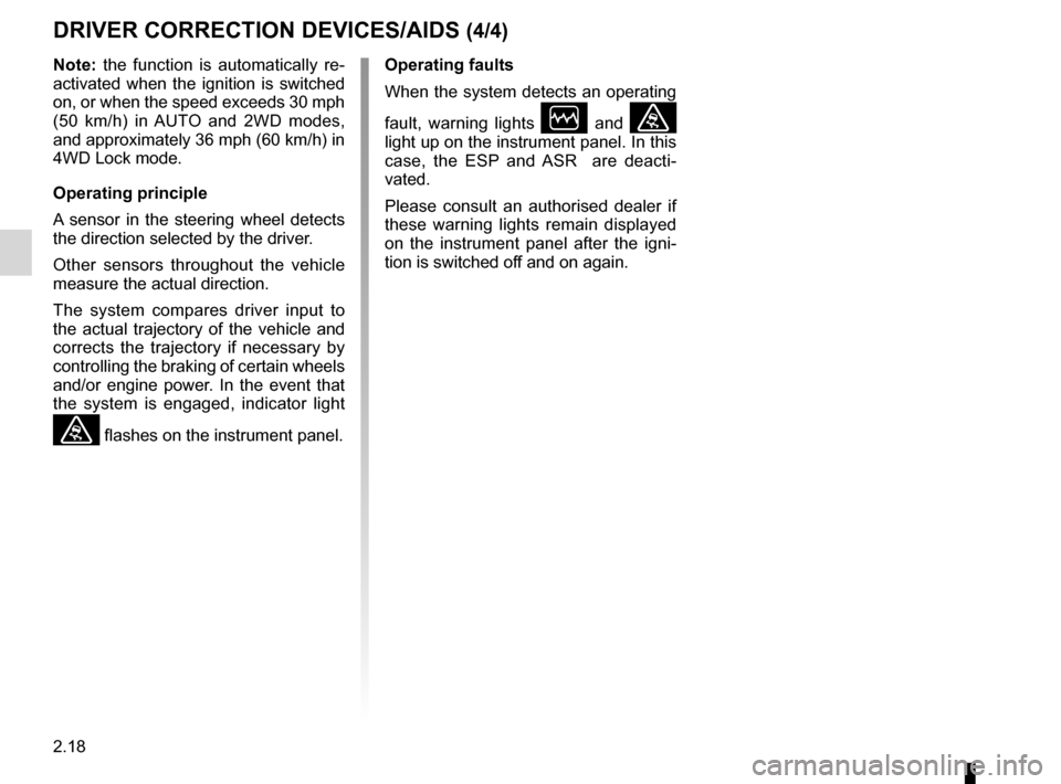 DACIA DUSTER 2012 1.G Service Manual 2.18
ENG_UD22494_3
Dispositifs de correction et d’assistance à la conduite (H79 - Da\
cia)
ENG_NU_898-5_H79_Dacia_2
DRIVER CORRECTION DEVICES/AIDS (4/4)
Operating faults
When  the  system  detects 