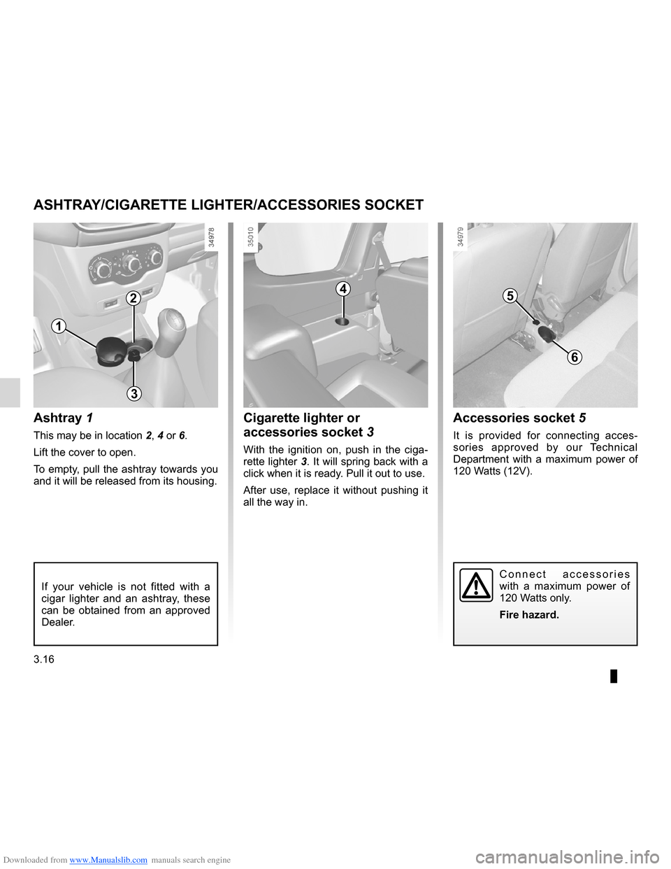 DACIA LODGY 2012 1.G Owners Manual Downloaded from www.Manualslib.com manuals search engine cigar lighter ........................................... (up to the end of the DU)
ashtrays  ................................................ 